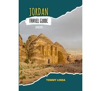 JORDAN Travel guide 2025: Your Complete Guide to Top Accommodations, Authentic Restaurants, Local Transportation, and Unforgettable Adventures from Petra to the Dead Sea