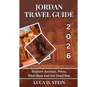 JORDAN TRAVEL GUIDE 2026: Explore Amman, Petra, Wadi Rum and the Dead Sea.