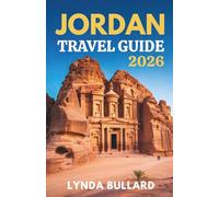 JORDAN TRAVEL GUIDE 2026: Explore the Stunning Beauty of Petra and Wadi Rum with Unforgettable Side Attractions