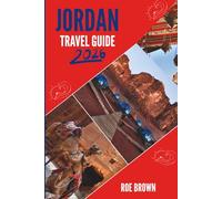 JORDAN TRAVEL GUIDE 2026: From Red Sands to Ancient Paths and Everything Between
