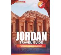 JORDAN TRAVEL GUIDE 2027: A Practical Guide to Discovering New Destinations, Saving Money, and Making Every Journey Easier
