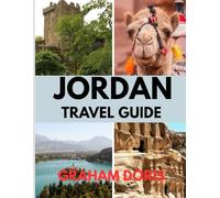 JORDAN TRAVEL GUIDE: Explore Jordan: From the Red Sea to the Ancient City of Petra