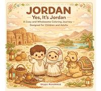 JORDAN - Yes, It’s Jordan: A Cozy and Wholesome Coloring Journey Inspired by Jordan’s Historic Sites, Mountain Views, Community Traditions, Wildlife, ... Moments - Designed for Children and Adults