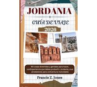 JORDANIA GUÍA DE VIAJE: 90 cosas divertidas y geniales para hacer, conExperiencia que debes probarEn Jordania y sus alrededores para unAventura inolvidable (Jones el aventurero (ESP))