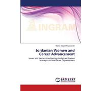 Jordanian Women and Career Advancement: Issues and Barriers Confronting Jordanian Women Managers in Healthcare Organizations