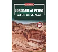 JORDANIE et PETRA GUIDE DE VOYAGE 2026-2027: Wadi Rum, mer Morte, Amman et Aqaba avec des sentiers de randonnée, des camps bédouins et des itinéraires