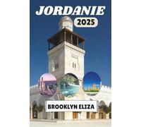 JORDANIE GUIDE DE VOYAGE 2025: Un voyage à travers les merveilles antiques et la culture vivante de la Jordanie