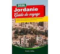 JORDANIE Guide de voyage 2026: Explorez Pétra, le Wadi Rum, la mer Morte et les merveilles antiques dans la beauté intemporelle de Pétra