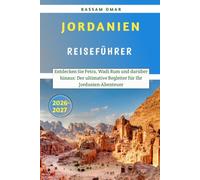 Jordanien Reiseführer 2026-2027: Entdecken Sie Petra, Wadi Rum und darüber hinaus: Der ultimative Begleiter für Ihr Jordanien-Abenteuer
