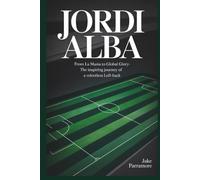 JORDI ALBA: From La Masia to Global Glory- The Inspiring Journey of a Relentless Left-Back