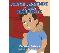 Jorge Aprende a Ser Resiliente (Young Children's Stories of Becoming Resilient)
