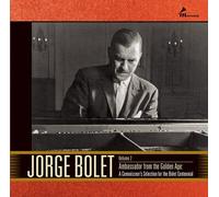 Jorge Bolet - Jorge Bolet Vol. 2: Ambassador From the Golden Age: A Connoisseur's Selection for the Bolet Centennial