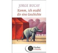 Jorge Bucay Ste Komm, ich erzähl dir eine Geschichte: Der Weltbestsel (Hardback)