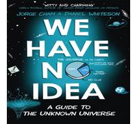 Jorge Cham We Have No Idea : A Guide to the Unknown Universe Paperback Book Jorge Cham Multicolor