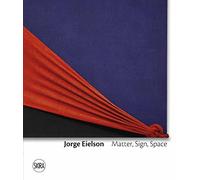 Jorge Eielson: Matter, Sign, Space