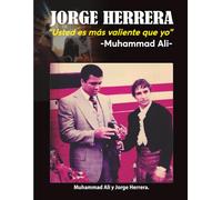 JORGE HERRERA: Muhammad Ali: "Usted es más valiente que yo".