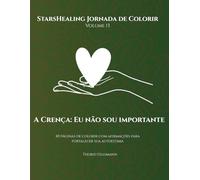 Jornada de Colorir StarsHealing A Crença: Eu não sou importante: 40 Afirmações fortalecedoras & Páginas para colorir para transformar crenças ... ... Jornada de Colorir - Crenças Limitantes)