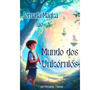 Jornada Mágica ao Mundo dos Unicórnios: Um livro meditativo: não só para ler, mas para sentir - onde unicórnios guiam, a respiração acalma e a imaginação vira realidade!