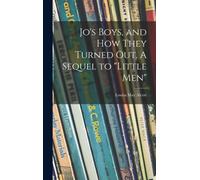 Jo's Boys, and How They Turned out. A Sequel to "Little Men"