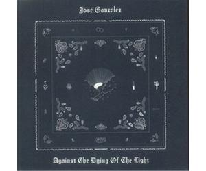 JOS GONZLEZ - AGAINST THE DYING OF THE LIGHT - Vinyl Record - K3z