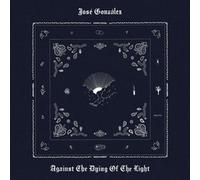 JOS GONZLEZ - AGAINST THE DYING OF THE LIGHT - Vinyl Record - P3z