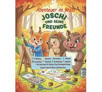 Joschi und seine Freunde - Abenteuer im Wald: Kreatives Mitmachbuch mit Ausmalbildern, Rätselspaß, Bastelideen, Vorlesegeschichten & Tipps für Eltern und Erzieher :innen