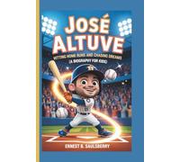 JOSÉ ALTUVE: Hitting Home Runs and Chasing Dreams (A Biography for kids)