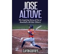 Jose Altuve: The Inspiring Story of One of Baseball's All-Star Hitters (Baseball Biography Books)