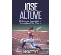 Jose Altuve: The Inspiring Story of One of Baseball's All-Star Hitters (Baseball Biography Books)