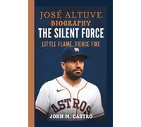 JOSÉ ALTUVE: THE SILENT FORCE LITTLE FLAME, FIERCE FIRE