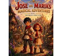 Jose and Maria’s Magical Adventures: Book 1: The Brave First Step
