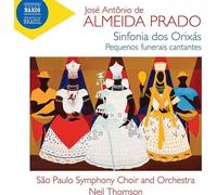 Clarissa Cabral; Sabah Teixeira; Sao Paulo Symphony Choir; Sao Paulo Symphony Orchestra ; Neil Thomson - Jose Antonio de Almeida Prado: Sinfonia dos Orixas; Pequenos funerais cantantes