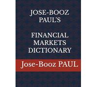 JOSE-BOOZ PAUL'S FINANCIAL MARKETS DICTIONARY