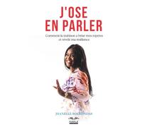J'OSE EN PARLER: comment la trahison a brisé mes repères et révélé ma résilience
