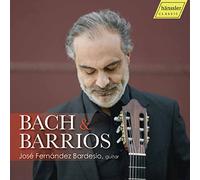 Jose Fernandez Bardesio - Agustin Barrios, Johann Sebastian Bach: Bach & Barrios Guitar Works