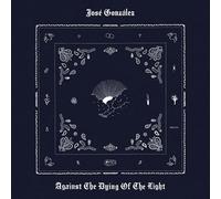 JOSE GONZALEZ - AGAINST THE DYING OF THE LIGHT (SIGNED
