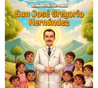 José Gregorio Hernández para Niños: La historia del Médico de los Pobres: Un cuento ilustrado sobre fe, bondad y vocación de servicio