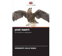 José Martí: Sur les ailes d'un aigle blanc