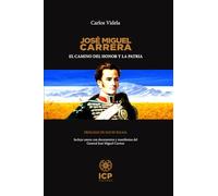 José Miguel Carrera: El camino del honor y la patria (CARLOS VIDELA)