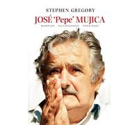 Jose Pepe Mujica: Warrior Philosopher President