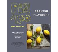 Jose Pizarro's Spanish Flavours: Stunning dishes inspired by the regional ingredients of Spain