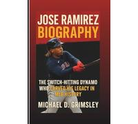 JOSÉ RAMÍREZ BIOGRAPHY: The Switch-Hitting Dynamo Who Carved His Legacy in MLB