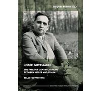 Josef Guttmann: The Fates of Central Europe Between Hitler and Stalin: Selected Writing
