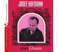Josef Hofmann - Josef Hofmann Plays Chopin (Digitally Remastered)
