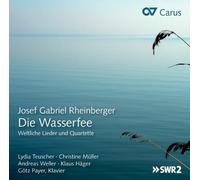 Josef Gabriel Rheinberger – Die Wasserfee: Secular Songs, Duets & Quartets – CD – Carus