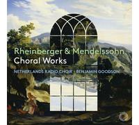 Netherlands Radio Choir - Rheinberger & Mendelssohn choral works