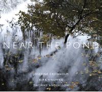 JOSEFINE CRONHOLM/KIRK KNUFFKE/THOMMY ANDERSSON - NEAR THE POND