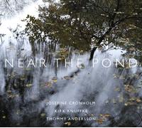 JOSEFINE CRONHOLM/KIRK KNUFFKE/THOMMY ANDERSSON - NEAR THE POND