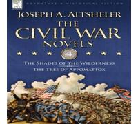 Joseph A. Altsheler The Civil War Novels: 4-The Shades of the Wilderness & The Tree of Joseph A. Altsheler Multicolor