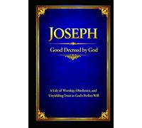 Joseph: A Life of Worship, Obedience, and Unyielding Trust in God’s Perfect Will
